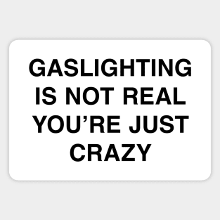 GASLIGHTING IS NOT REAL YOU’RE JUST CRAZY Magnet